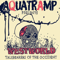 AquaTramp - Westworld: Talebearers Of The Occident (Explicit)