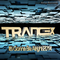 Trancex - It's Gonna Be Alright 2014
