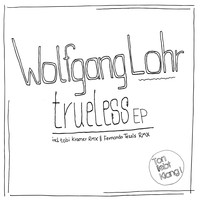 Wolfgang Lohr - Trueless Ep