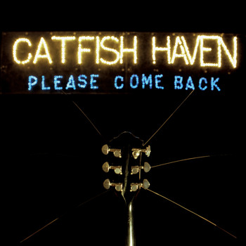 Catfish Haven - Please Come Back