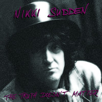 Nikki Sudden - The Truth Doesn't Matter