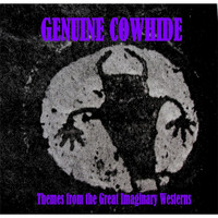 Genuine Cowhide - Themes from the Great Imaginary Westerns
