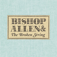 Bishop Allen - The Broken String