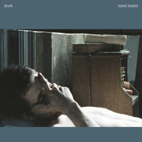 Drunk - Raised Toward