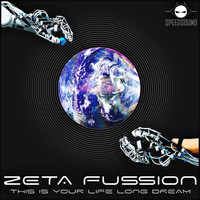 Zeta Fussion - This Is Your Life Long Dream