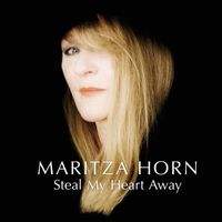 Maritza Horn - Steal My Heart Away