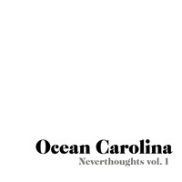 Ocean Carolina - Neverthoughts Vol. 1