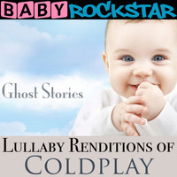 Baby Rockstar - Lullaby Renditions of Coldplay - Ghost Stories