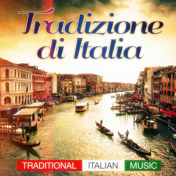 Various Artists - Tradizione Di Italia (Traditional Italian Music Pop Hits and Classics from the Past)