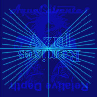 Agua Calientes vs. Relative Depth - Azul Remixes