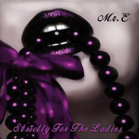 Mr. E - Strictly for the Ladies