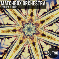 Matchbox Orchestra - I Forget / Juice