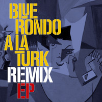 Blue Rondo A La Turk - Blue Rondo a La Turk Remix EP
