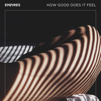 Empires - How Good Does It Feel