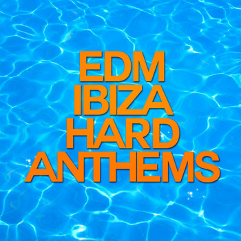 Various Artists - EDM Hard Ibiza Anthems