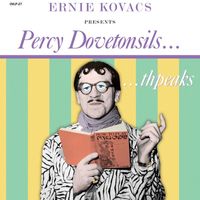 Ernie Kovacs - Ernie Kovacs Presents Percy Dovetonsils... thpeaks