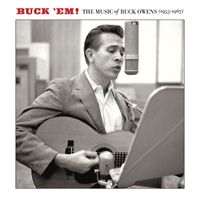 Buck Owens - Buck 'Em: The Music Of Buck Owens (1955-1967)