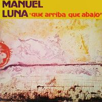 Manuel Luna - Que arriba, que abajo