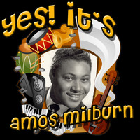 Amos Milburn - Yes! It's Amos Milburn