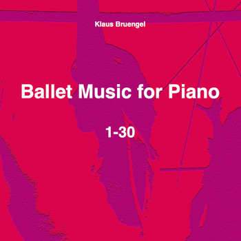Klaus Bruengel - Ballet Music for Piano 1-30