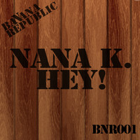 Nana K. - Hey!