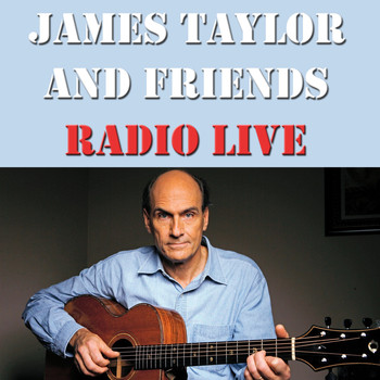 James Taylor - James Taylor And Friends Radio Live