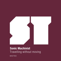 Sonic Machinist - Travelling Without Moving