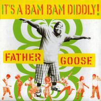Father Goose - It's A Bam Bam Diddly!
