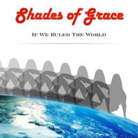 Shades of grace - If We Ruled The World