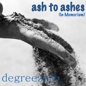Degreezero - Ash to Ashes (In Memoriam)