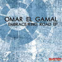 Omar El Gamal - Embrace/Ring Road EP