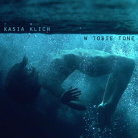 Kasia Klich - W Tobie Tonę