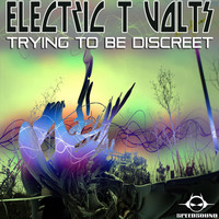 Electric T Volts - Trying to Be Discreet