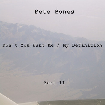 Pete Bones - Don't You Want Me / My Definition, Pt. 2