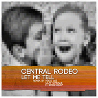 Central Rodeo - Let Me Tell