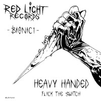 Bionic1 - Heavy Handed / Flick The Switch