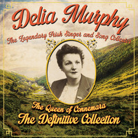 Delia Murphy - If I Were a Blackbird - The Queen of Connemara - The Definitive Collection