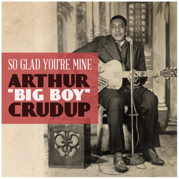 Arthur Crudup - So Glad You're Mine
