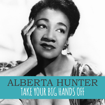 Alberta Hunter - Take Your Big Hands Off