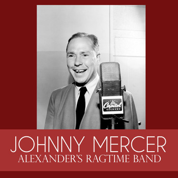 Johnny Mercer - Alexander's Ragtime Band