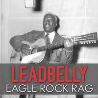 Leadbelly - Eagle Rock Rag