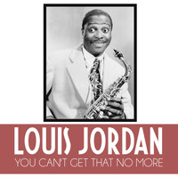 LOUIS JORDAN - You Can't Get That No More