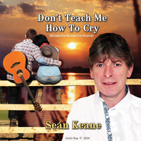 Seán Keane - Don't Teach Me How to Cry