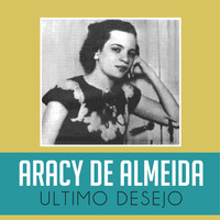 Aracy De Almeida - Ultimo Desejo