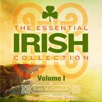 John McCormack - The Essential Irish Collection, Vol. 1 (Remastered Extended Edition)