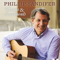 Phillip Sandifer - Of Songs & Sacraments