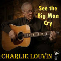 Charlie Louvin - See the Big Man Cry