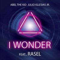 Abel The Kid & Julio Iglesias Jr. - I wonder (feat. Rasel)