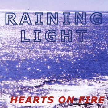Hearts On Fire - Raining Light