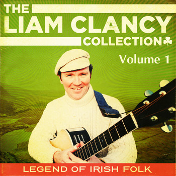 Liam Clancy - The Liam Clancy Collection, Vol. 1 (Digital Remastered Edition)